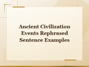 How Ancient Civilization Events Can Be Rephrased