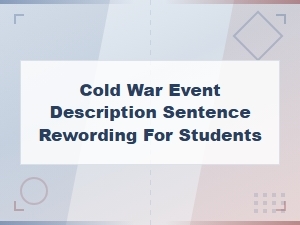Cold War Event Descriptions Reworded for Students Understanding