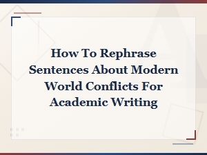 Rephrasing Modern World Conflicts for Academic Writing