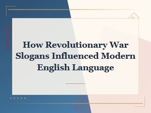 How Revolutionary War Slogans Shaped the English We Speak Today