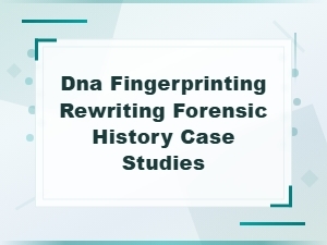 Dna Fingerprinting Breakthroughs That Revolutionized Forensic Science